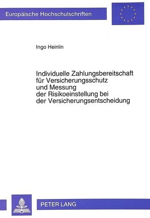 Individuelle Zahlungsbereitschaft für Versicherungsschutz und Messung der Risikoeinstellung bei der Versicherungsentscheidung von Heinlin,  Ingo