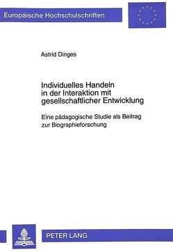 Individuelles Handeln in der Interaktion mit gesellschaftlicher Entwicklung von Dinges,  Astrid