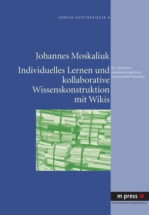 Individuelles Lernen und kollaborative Wissenskonstruktion mit Wikis als Ko-Evolution zwischen kognitiven und sozialen Systemen von Moskaliuk,  Johannes