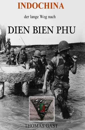 INDOCHINA. Der lange Weg nach Dien Bien Phu von Gast,  Thomas