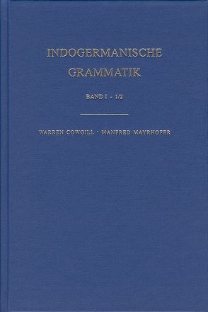 Indogermanische Grammatik / 1. Halbband: Einleitung / 2. Halbband: Lautlehre [Segmentale Phonologie des Indogermanischen] von Bammesberger,  Alfred, Cowgill,  Warren, Mayrhofer,  Manfred, Peters,  Martin