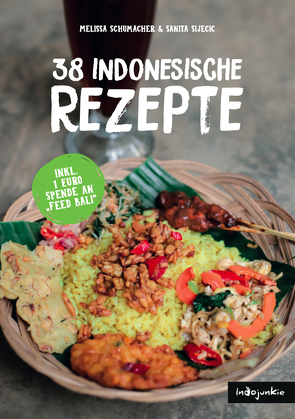 Indonesien Kochbuch: 38 indonesische Rezepte (Authentische Indonesische Küche mit einfachen Schritt-für-Schritt-Anleitungen von Indojunkie) von Himmelein,  Pia, Schumacher,  Melissa, Sijecic,  Sanita, Sitanggang,  Simon, Würfel,  Sebastian