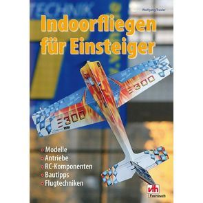 Indoorfliegen für Einsteiger von Traxler,  Wolfgang