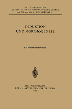 Induktion und Morphogenese von Beermann,  Wolfgang, Brachet,  Jean, Duspiva,  Franz, Duspiva,  Prof. Dr. F., Gorman,  J., Halvorson,  H. O., Herman,  A., Holtzer,  Howard, Karlson,  Peter, Karlson,  Prof. Dr. P., Lehmann,  F. E., Linzen,  Bernt, Okada,  H., Tiedemann,  Heinz, Weber,  Rudolf, Zilliken,  Friedrich