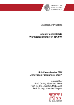 Induktiv unterstützte Warmzerspanung von TiAl6V4 von Praetzas,  Christopher