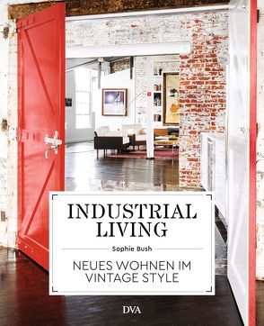 Industrial Living von Bush,  Sophie, Rudolph,  Hildegard