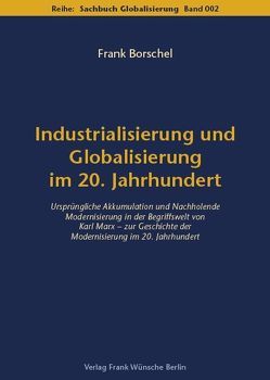 Industrialisierung und Globalisierung im 20. Jahrhundert von Borschel,  Frank