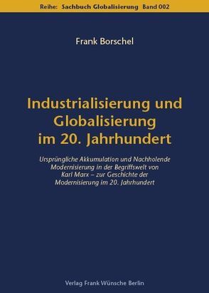 Industrialisierung und Globalisierung im 20. Jahrhundert von Borschel,  Frank