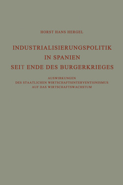 Industrialisierungspolitik in Spanien Seit Ende des Bürgerkrieges von Hergel,  Horst Hans