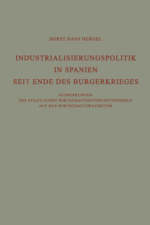 Industrialisierungspolitik in Spanien Seit Ende des Bürgerkrieges von Hergel,  Horst Hans