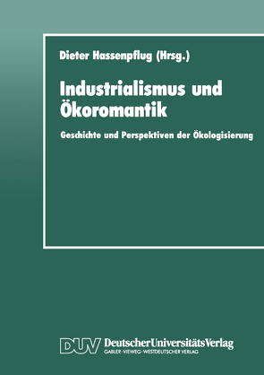 Industrialismus und Ökoromantik von Hassenpflug,  Dieter