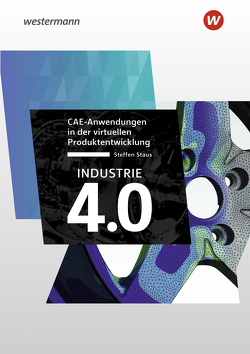 Industrie 4.0 CAE-Anwendungen in der virtuellen Produktentwicklung von Staus,  Steffen