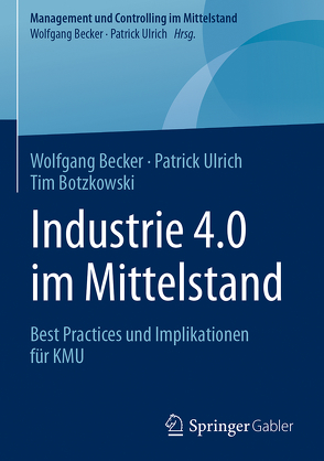 Industrie 4.0 im Mittelstand von Becker,  Wolfgang, Botzkowski,  Tim, Ulrich,  Patrick