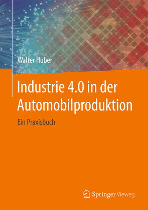 Industrie 4.0 in der Automobilproduktion von Huber,  Walter