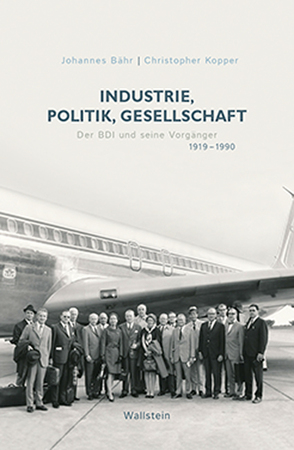 Industrie, Politik, Gesellschaft von Bähr,  Johannes, Kopper,  Christopher