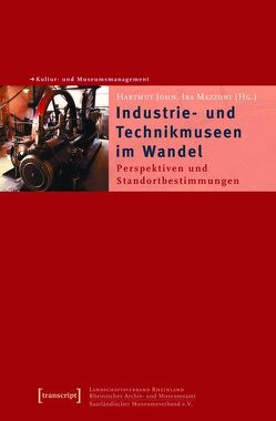 Industrie- und Technikmuseen im Wandel von John,  Hartmut, Mazzoni,  Ira Diana