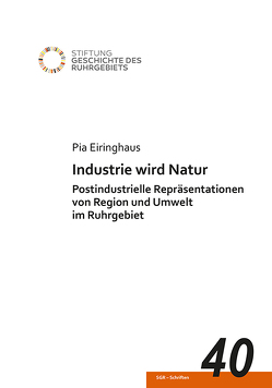 Industrie wird Natur von Eiringhaus,  Pia