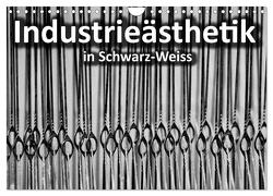 Industrieästhetik in Schwarz-Weiss (Wandkalender 2024 DIN A4 quer), CALVENDO Monatskalender von Bücker,  Dirk Grasse,  Anneli Hegerfeld-Reckert,  Leon Uppena,  Michael