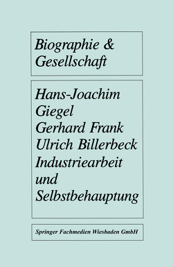 Industriearbeit und Selbstbehauptung von Billerbeck,  Ulrich, Frank,  Gerhard, Giegel,  Hans-Joachim