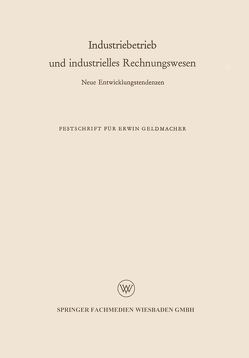 Industriebetrieb und industrielles Rechnungswesen von Geldmacher,  Erwin