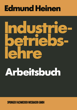 Industriebetriebslehre — Arbeitsbuch von Heinen,  Edmund