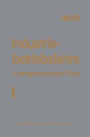 Industriebetriebslehre in programmierter Form von Jacob,  H.