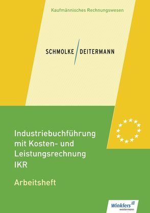 Industriebuchführung mit Kosten- und Leistungsrechnung – IKR von Deitermann,  Manfred, Flader,  Björn, Rückwart,  Wolf-Dieter, Schmolke,  Siegfried, Stobbe,  Susanne