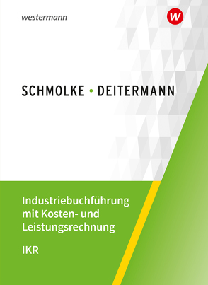 Industriebuchführung mit Kosten- und Leistungsrechnung – IKR von Deitermann,  Manfred, Flader,  Björn, Rückwart,  Wolf-Dieter, Stobbe,  Susanne