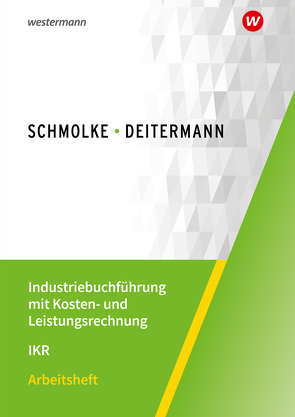 Industriebuchführung mit Kosten- und Leistungsrechnung – IKR von Deitermann,  Manfred, Flader,  Björn, Rückwart,  Wolf-Dieter, Stobbe,  Susanne