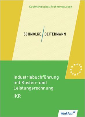 Industriebuchführung mit Kosten- und Leistungsrechnung – IKR von Deitermann,  Manfred, Flader,  Björn, Rückwart,  Wolf-Dieter, Schmolke,  Siegfried, Stobbe,  Susanne