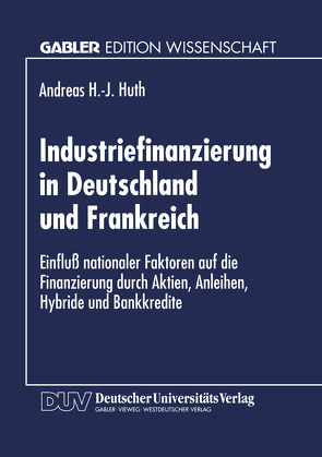 Industriefinanzierung in Deutschland und Frankreich von Huth,  Andreas H.-J.