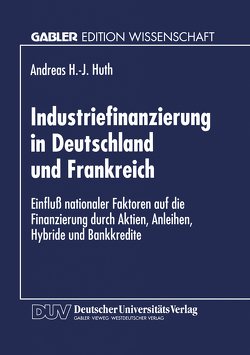 Industriefinanzierung in Deutschland und Frankreich von Huth,  Andreas H.-J.