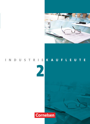 Industriekaufleute – Ausgabe 2011 – 2. Ausbildungsjahr: Lernfelder 6-9 von Budde,  Roland, Engelhardt,  Peter, Klein,  Hans-Peter, Labowsky,  Sven, von den Bergen,  Hans-Peter, Weleda,  Gisbert, Zedler,  Petra