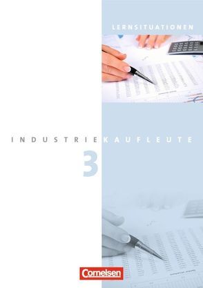 Industriekaufleute – Ausgabe 2011 – 3. Ausbildungsjahr: Lernfelder 10-12 von Hinterthür,  Christine, Johannsen,  Franca, Seeliger,  Melanie, von den Bergen,  Hans-Peter, Weleda,  Gisbert, Zedler,  Petra