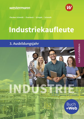 Industriekaufleute – Ausgabe nach Ausbildungsjahren und Lernfeldern von Blank,  Andreas, Flecken,  Heike, Meyer,  Helge, Overbeck,  Dirk, Schajek,  Markus, Schmidt,  Christian