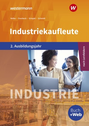 Industriekaufleute – Ausgabe nach Ausbildungsjahren und Lernfeldern von Blank,  Andreas, Meyer,  Helge, Nelles,  Monika, Overbeck,  Dirk, Schajek,  Markus, Schmidt,  Christian