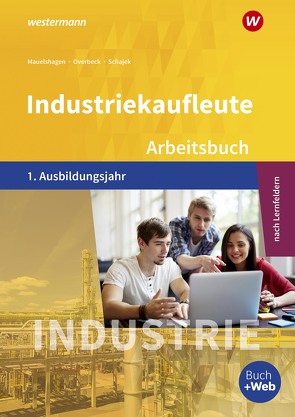 Industriekaufleute – Ausgabe nach Ausbildungsjahren und Lernfeldern von Mauelshagen,  Sebastian, Overbeck,  Dirk, Schajek,  Markus