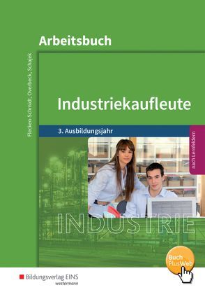 Industriekaufleute / Industriekaufleute – Ausgabe nach Ausbildungsjahren und Lernfeldern von Flecken-Schmidt,  Heike, Overbeck,  Dirk, Schajek,  Markus