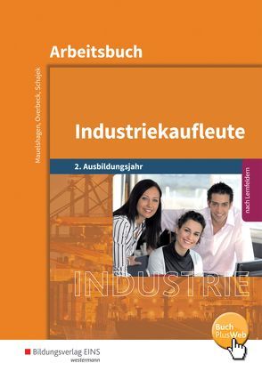 Industriekaufleute / Industriekaufleute – Ausgabe nach Ausbildungsjahren und Lernfeldern von Mauelshagen,  Sebastian, Overbeck,  Dirk, Schajek,  Markus