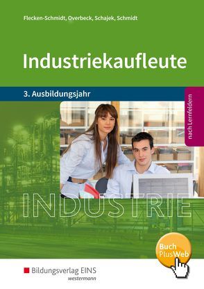 Industriekaufleute / Industriekaufleute – Ausgabe nach Ausbildungsjahren und Lernfeldern von Flecken-Schmidt,  Heike, Overbeck,  Dirk, Schajek,  Markus, Schmidt,  Christian