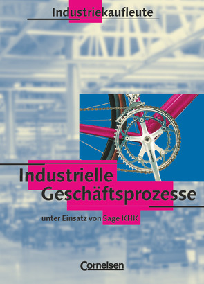 Industriekaufleute – Bisherige Ausgabe – Industrielle Geschäftsprozesse – Bisherige Ausgabe von Budde,  Roland, Engelhardt,  Peter, Hinrichs,  Ulrike, Schmechel,  Volkmar, Steffes-Lai,  Alfons, von den Bergen,  Hans-Peter, Wenke,  Insa, Wimmers,  Ralf, Zehm,  Carsten