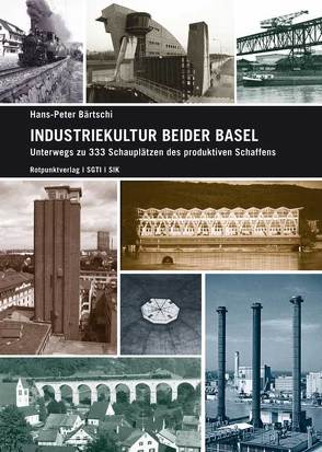 Industriekultur beider Basel von Bärtschi,  Hans-Peter