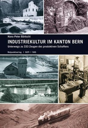 Industriekultur im Kanton Bern von Bärtschi,  Hans-Peter