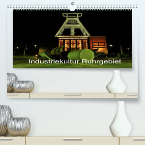 Industriekultur Ruhrgebiet (Premium, hochwertiger DIN A2 Wandkalender 2022, Kunstdruck in Hochglanz) von von Sannowitz,  Andreas