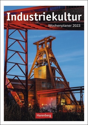 Industriekultur Wochenplaner 2023. Architektur-Kalender mit 53 eindrucksvollen Fotos von historischen Industriebauten. Wandkalender 2023 zum Eintragen und Planen. von Aubel,  Henning