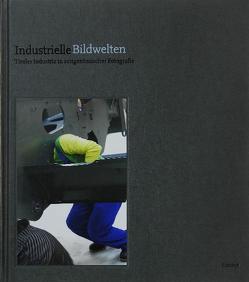 Industrielle Bildwelten von Breede,  Mona, Gaál,  Miklos, Karvonen,  Otto, Mariacher,  Christian, Matz,  Reinhard, Merkisch,  Robin, Moschig,  Günther, Niedermayr,  Walter, Rath,  Gabriele, Rautert,  Timm, Schwinge,  Florian, Witzgall,  Susanne