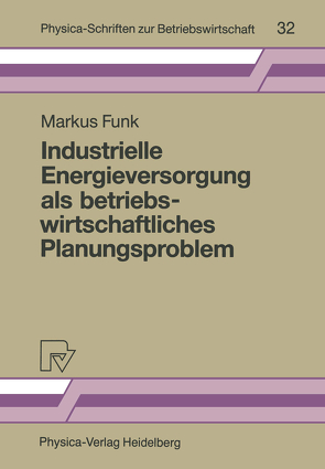 Industrielle Energieversorgung als betriebswirtschaftliches Planungsproblem von Funk,  Markus