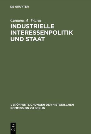 Industrielle Interessenpolitik und Staat von Witt,  Peter-Christian, Wurm,  Clemens A.