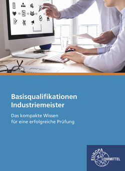 Industriemeister Basisqualifikationen von Bartel,  Sebastian, Gomeringer,  Roland, Kurschildgen,  Eugen, Marx,  Guido, Menges,  Volker, Pasternak,  Jörg, Rapp,  Thomas, Scholer,  Claudius, Stenzel,  Andreas