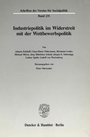 Industriepolitik im Widerstreit mit der Wettbewerbspolitik. von Oberender,  Peter